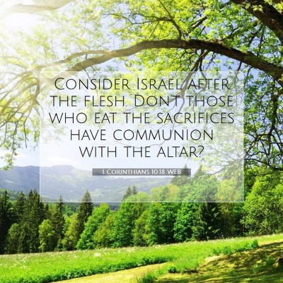 Picture 07 - 1 Corinthians 10:18 WEB - Consider Israel after the flesh. Don't those who - Bible Verse Picture