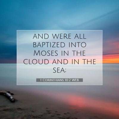 Picture 07 - 1 Corinthians 10:2 WEB - and were all baptized into Moses in the cloud and - Bible Verse Picture