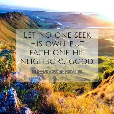 Picture 07 - 1 Corinthians 10:24 WEB - Let no one seek his own, but each one his - Bible Verse Picture