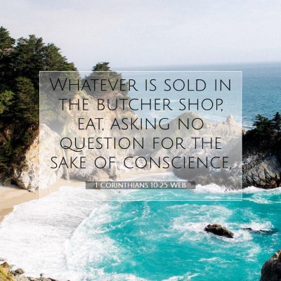 Picture 07 - 1 Corinthians 10:25 WEB - Whatever is sold in the butcher shop, eat, asking - Bible Verse Picture