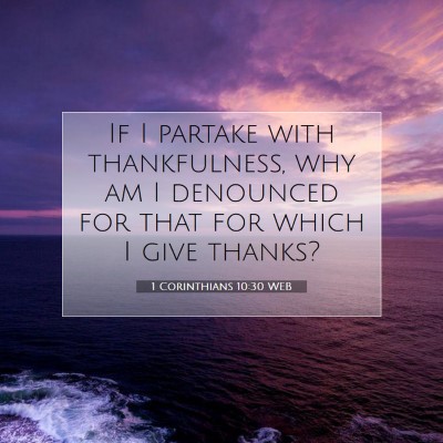 Picture 07 - 1 Corinthians 10:30 WEB - If I partake with thankfulness, why am I - Bible Verse Picture