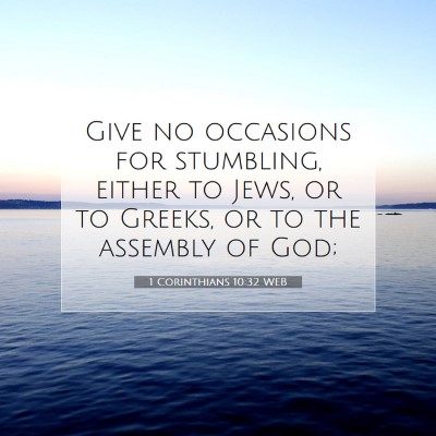 Picture 07 - 1 Corinthians 10:32 WEB - Give no occasions for stumbling, either to Jews, - Bible Verse Picture