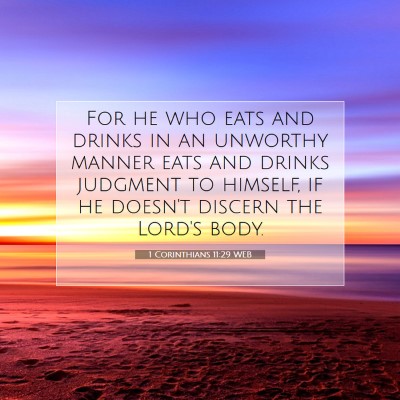 Picture 07 - 1 Corinthians 11:29 WEB - For he who eats and drinks in an unworthy manner - Bible Verse Picture