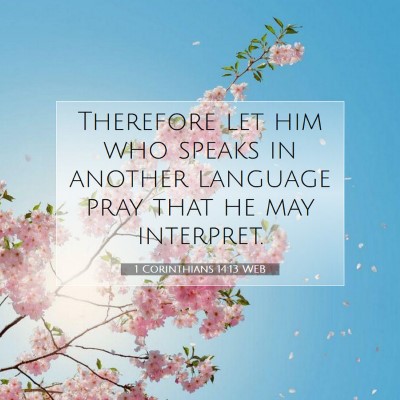 Picture 07 - 1 Corinthians 14:13 WEB - Therefore let him who speaks in another language - Bible Verse Picture