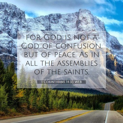 Picture 07 - 1 Corinthians 14:33 WEB - for God is not a God of confusion, but of peace. - Bible Verse Picture