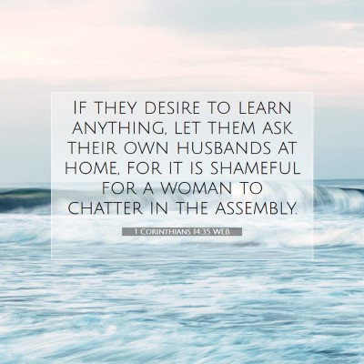 Picture 07 - 1 Corinthians 14:35 WEB - If they desire to learn anything, let them ask - Bible Verse Picture