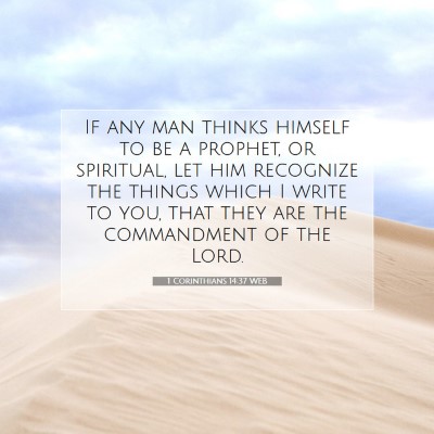 Picture 07 - 1 Corinthians 14:37 WEB - If any man thinks himself to be a prophet, or - Bible Verse Picture