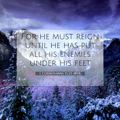 Picture 07 - 1 Corinthians 15:25 WEB - For he must reign until he has put all his - Bible Verse Picture