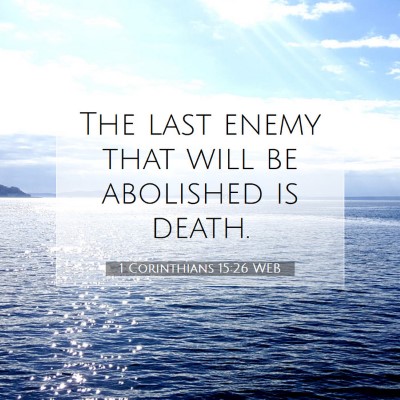 Picture 07 - 1 Corinthians 15:26 WEB - The last enemy that will be abolished is - Bible Verse Picture