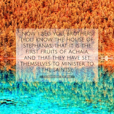 Picture 07 - 1 Corinthians 16:15 WEB - Now I beg you, brothers (you know the house of - Bible Verse Picture