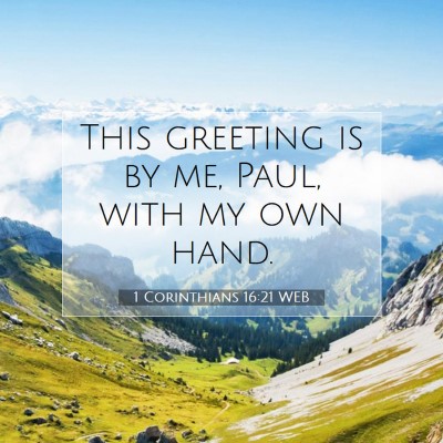 Picture 07 - 1 Corinthians 16:21 WEB - This greeting is by me, Paul, with my own - Bible Verse Picture