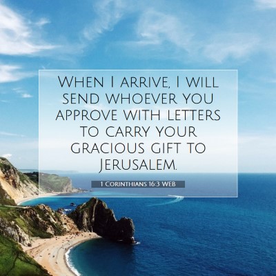 Picture 07 - 1 Corinthians 16:3 WEB - When I arrive, I will send whoever you approve - Bible Verse Picture