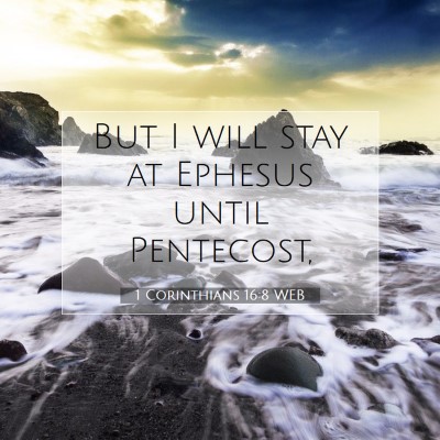 Picture 07 - 1 Corinthians 16:8 WEB - But I will stay at Ephesus until - Bible Verse Picture