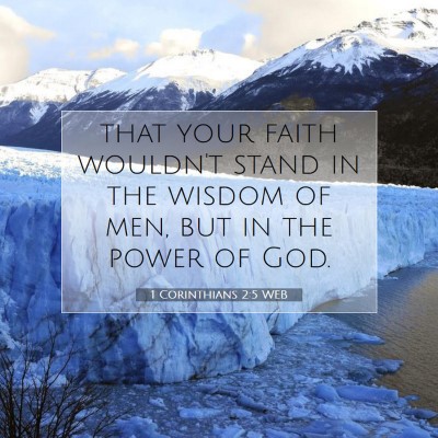 Picture 07 - 1 Corinthians 2:5 WEB - that your faith wouldn't stand in the wisdom of - Bible Verse Picture