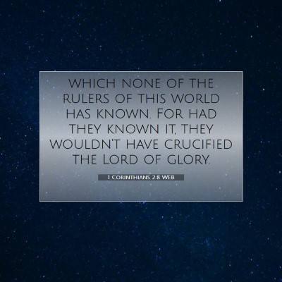Picture 07 - 1 Corinthians 2:8 WEB - which none of the rulers of this world has known. - Bible Verse Picture