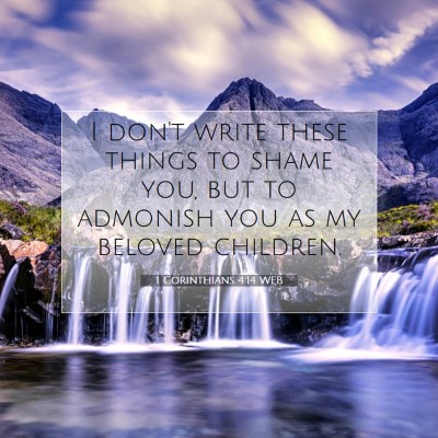 Picture 07 - 1 Corinthians 4:14 WEB - I don't write these things to shame you, but to - Bible Verse Picture