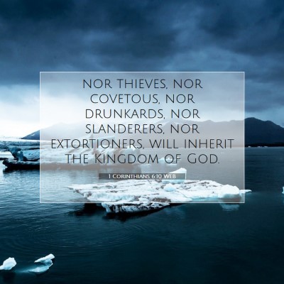 Picture 07 - 1 Corinthians 6:10 WEB - nor thieves, nor covetous, nor drunkards, nor - Bible Verse Picture