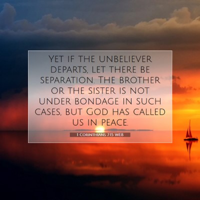 Picture 07 - 1 Corinthians 7:15 WEB - Yet if the unbeliever departs, let there be - Bible Verse Picture