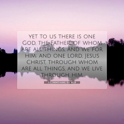 Picture 07 - 1 Corinthians 8:6 WEB - yet to us there is one God, the Father, of whom - Bible Verse Picture