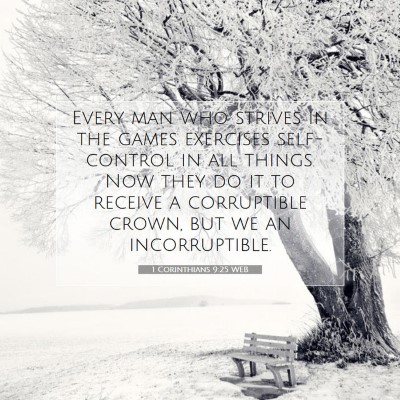 Picture 07 - 1 Corinthians 9:25 WEB - Every man who strives in the games exercises - Bible Verse Picture