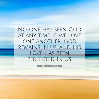 Picture 07 - 1 John 4:12 WEB - No one has seen God at any time. If we love one - Bible Verse Picture