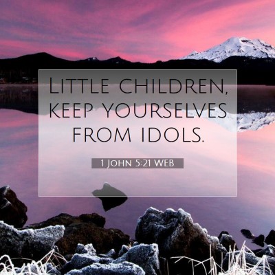 Picture 07 - 1 John 5:21 WEB - Little children, keep yourselves from - Bible Verse Picture