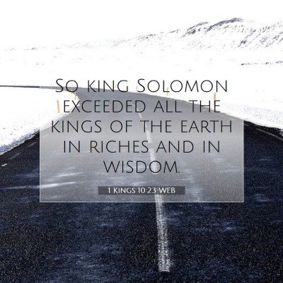 Picture 07 - 1 Kings 10:23 WEB - So king Solomon exceeded all the kings of the - Bible Verse Picture