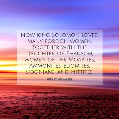Picture 07 - 1 Kings 11:1 WEB - Now king Solomon loved many foreign women, - Bible Verse Picture