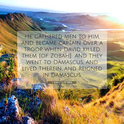 Picture 07 - 1 Kings 11:24 WEB - He gathered men to him, and became captain over a - Bible Verse Picture