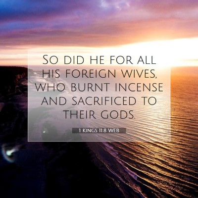 Picture 07 - 1 Kings 11:8 WEB - So did he for all his foreign wives, who burnt - Bible Verse Picture