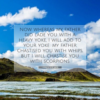 Picture 07 - 1 Kings 12:11 WEB - Now whereas my father did lade you with a heavy - Bible Verse Picture