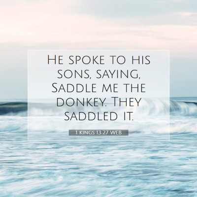 Picture 07 - 1 Kings 13:27 WEB - He spoke to his sons, saying, Saddle me the - Bible Verse Picture