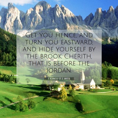 Picture 07 - 1 Kings 17:3 WEB - Get you hence, and turn you eastward, and hide - Bible Verse Picture