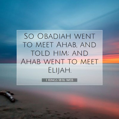Picture 07 - 1 Kings 18:16 WEB - So Obadiah went to meet Ahab, and told him; and - Bible Verse Picture