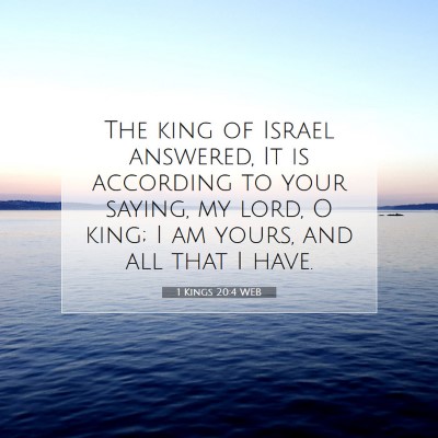 Picture 07 - 1 Kings 20:4 WEB - The king of Israel answered, It is according to - Bible Verse Picture