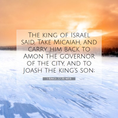 Picture 07 - 1 Kings 22:26 WEB - The king of Israel said, Take Micaiah, and carry - Bible Verse Picture