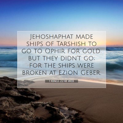 Picture 07 - 1 Kings 22:48 WEB - Jehoshaphat made ships of Tarshish to go to Ophir - Bible Verse Picture