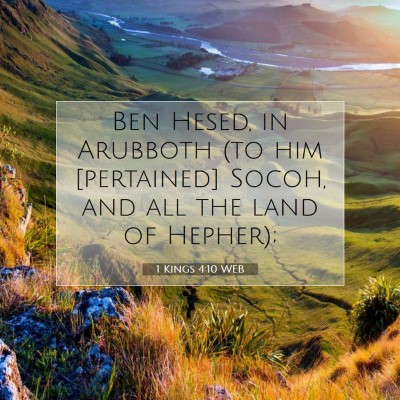 Picture 07 - 1 Kings 4:10 WEB - Ben Hesed, in Arubboth (to him [pertained] Socoh, - Bible Verse Picture