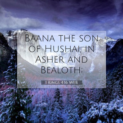 Picture 07 - 1 Kings 4:16 WEB - Baana the son of Hushai, in Asher and - Bible Verse Picture