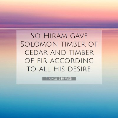 Picture 07 - 1 Kings 5:10 WEB - So Hiram gave Solomon timber of cedar and timber - Bible Verse Picture