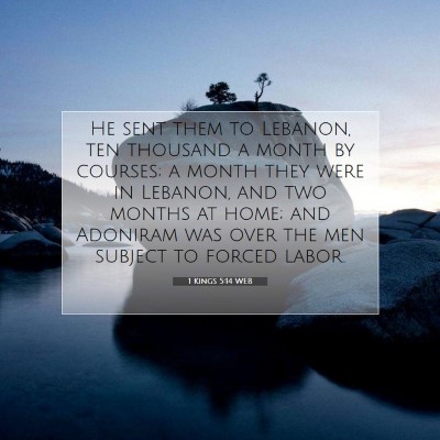 Picture 07 - 1 Kings 5:14 WEB - He sent them to Lebanon, ten thousand a month by - Bible Verse Picture