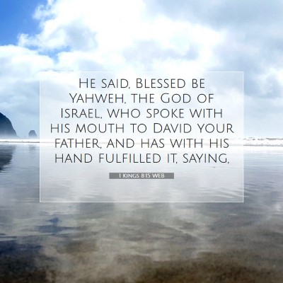 Picture 07 - 1 Kings 8:15 WEB - He said, Blessed be Yahweh, the God of Israel, - Bible Verse Picture