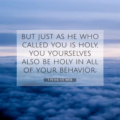 Picture 07 - 1 Peter 1:15 WEB - but just as he who called you is holy, you - Bible Verse Picture