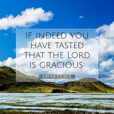 Picture 07 - 1 Peter 2:3 WEB - if indeed you have tasted that the Lord is - Bible Verse Picture