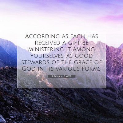 Picture 07 - 1 Peter 4:10 WEB - According as each has received a gift, be - Bible Verse Picture