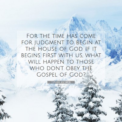 Picture 07 - 1 Peter 4:17 WEB - For the time has come for judgment to begin at - Bible Verse Picture