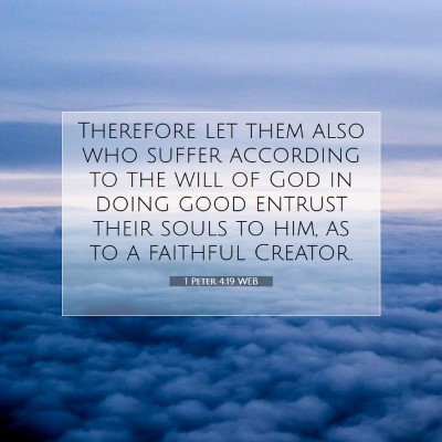Picture 07 - 1 Peter 4:19 WEB - Therefore let them also who suffer according to - Bible Verse Picture