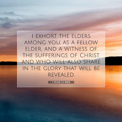Picture 07 - 1 Peter 5:1 WEB - I exhort the elders among you, as a fellow elder, - Bible Verse Picture