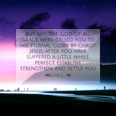 Picture 07 - 1 Peter 5:10 WEB - But may the God of all grace, who called you to - Bible Verse Picture