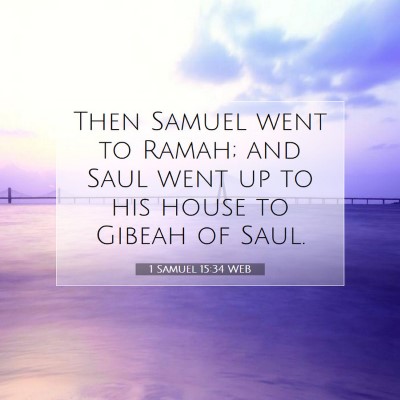 Picture 07 - 1 Samuel 15:34 WEB - Then Samuel went to Ramah; and Saul went up to - Bible Verse Picture